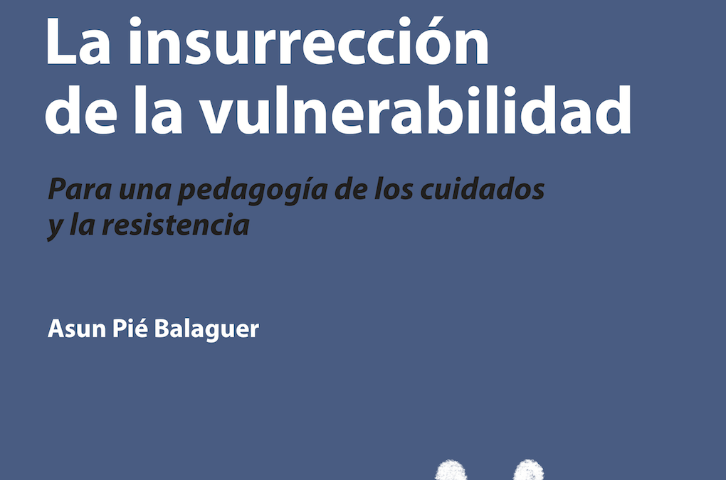 La insurrección de la vulnerabilidad. Para una pedagogía de los cuidados y la resistencia