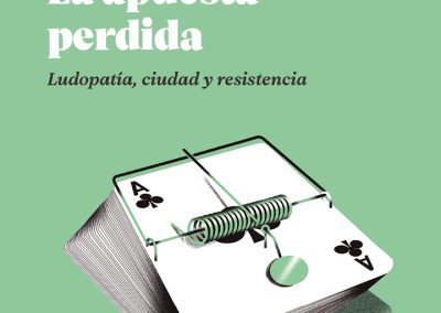La apuesta perdida. Ludopatía, ciudad y resistencia